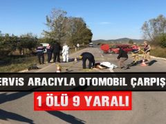 Servis Aracıyla Otomobil Çarpıştı 1 Ölü 9 Yaralı