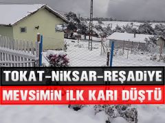 TOKAT-NİKSAR-REŞADİYE MEVSİMİN İLK KARI DÜŞTÜ